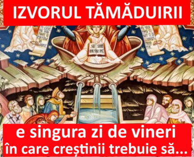 Află ce este STRICT INTERZIS să faci de Izvorul Tămăduirii 2026 în data de…