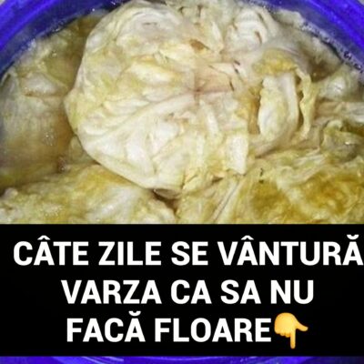 Cate zile se vantura varza ca sa nu faca floare